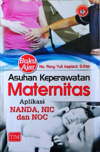 Image of Buku Ajar Asuhan Keperawatan Maternitas : Aplikasi NANDA, NIC dan NOC