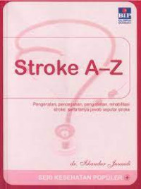 Image of Stroke A-Z : pengenalan, pencegahan, pengobatan, rehabilitasi stroke, serta tanya jawab seputar stroke