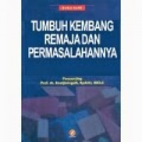 Image of Buku Ajar TUMBUH KEMBANG REMAJA dan PERMASALAHANNYA