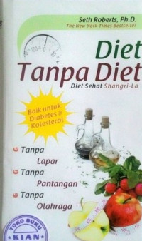 Image of Diet Tanpa Diet: Diet Sehat Shangri-la: Tanpa lapar, tanpa pantangan, tanpa olahraga