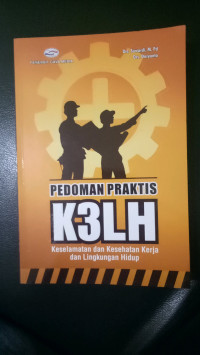 Image of Pedoman Praktis K3LH : keselamatan dan kesehatan kerja dan lingkungan hidup