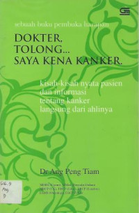 Image of Dokter, Tolong... Saya kena Kanker. : Kisah-kisah Nyata Pasien dan Informasi Tentang Kanker Langsung dari Ahlinya
