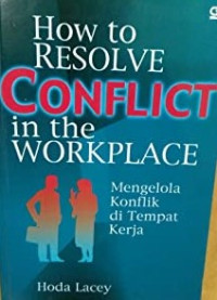 Image of How To Resolve Conflict In The Workplace = Mengelola konflik di tempat kerja
