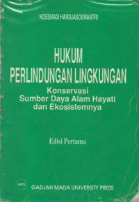 Image of Hukum Perlindungan Lingkungan : Konservasi Sumber Daya Alam Hayati dan Ekosistemnya