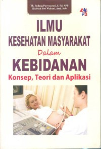 Image of Ilmu Kesehatan masyarakat dalam Kebidanan Ilmu;konsep, teori dan aplikasi