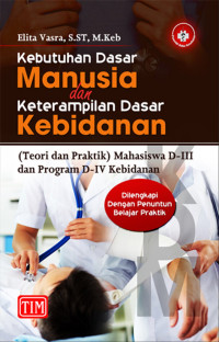 Image of Kebutuhan dasar manusia dan keterampilan dasar kebidanan: (teori dan praktik )mahasiswa DIII dan Program D-iV kebidanan