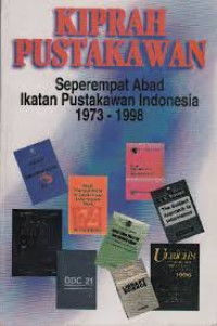 Image of KIPRAH PUSTAKAWAN : Seperempat Abad Ikatan Pustakawan Indonesia 1973 - 1998
