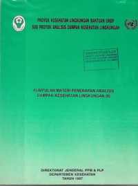 Image of Proyek Kesehatan Lingkungan Bantuan UNDP Sub Proyek Analisis Dampak Kesehatan Lingkungan : Kumpulan Materi Penerapan Analisis Dampak Kesehatan Lingkungan (II)