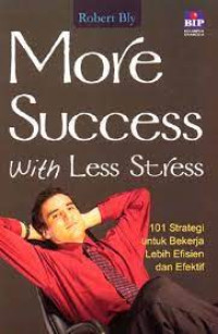 Image of More Success With Less Stress : 101 Strategi Untuk Bekerja Lebih Efisien dan Efektif