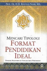 Image of Mencari Tipologi Format Pendidikan Ideal : Pondok Pesantren di Tengah Arus Perubahan