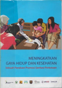 Image of Meningkatkan Gaya Hidup dan Kesehatan : Sebuah Panduan Promosi Sanitasi Perkotaan