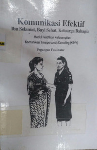 Image of Komunikasi Efektif Ibu Selamat,Bayi Sehat,Keluarga Bahagia : Modul Pel.Ket KIPK Pegangan Fasilitator