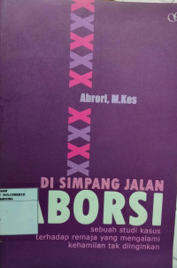 Image of Di Simpang Jalan Aborsi Sebuah Studi Kasus Terhadap Remaja Yang Mengalami Kehamilan tak diinginkan