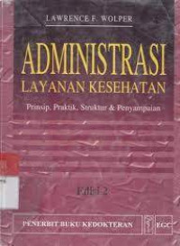 Image of Administrasi layanan kesehatan = prinsip,praktik, struktur dan penyampaian