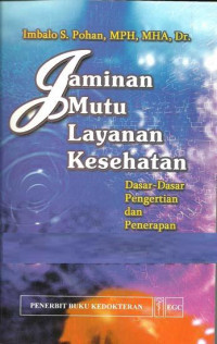 Image of JAMINAN MUTU LAYANAN KESEHATAN: DASAR-DASAR PENGERTIAN DAN PENERAPAN
