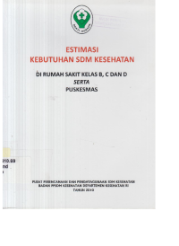 Image of ESTIMASI KEBUTUHAN SDM KESEHATAN : Di Rumah Sakit Kelas B, C dan D Serta Puskesmas