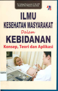 Image of Ilmu Kesehatan Masyarakat Dalam Kebidanan Konsep, Teori dan Aplikasi